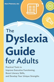 The Dyslexia Guide for Adults (Practical Tools to Improve Executive Functioning, Boost Literacy Skills, and Develop Your Unique Strengths) by Marci Peterson MEd, 9781648765810