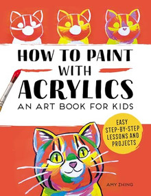 How to Paint with Acrylics (An Art Book for Kids) by Rockridge Press, 9781648765933