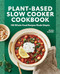 Plant-Based Slow Cooker Cookbook (100 Whole-Food Recipes Made Simple) by Felicia Slattery, 9781648766015