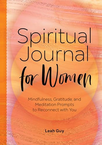 Spiritual Journal for Women (Mindfulness, Gratitude, and Meditation Prompts to Reconnect With Yourself) by Leah Guy, 9781648766107