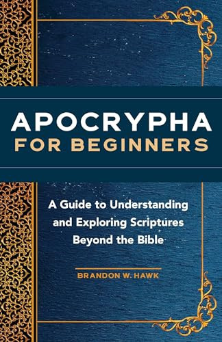 Apocrypha for Beginners (A Guide to Understanding and Exploring Scriptures Beyond the Bible) by Brandon W. Hawk, 9781648766275