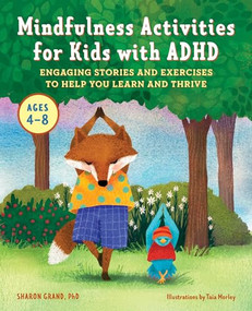 Mindfulness Activities for Kids with ADHD (Engaging Stories and Exercises to Help You Learn And Thrive) by Dr. Sharon Grand PhD, BCN, Taia Morley, 9781648766336