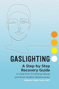 Gaslighting (A Step-by-Step Recovery Guide to Heal from Emotional Abuse and Build Healthy Relationships) by Deborah Vinall PsyD, LMFT, 9781648766497