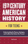 19th Century American History for Teens (Understanding the Themes, Ideologies, and Conflicts that Inform Our Present) by Rod Franchi, 9781648766534