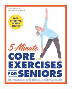 5-Minute Core Exercises for Seniors (Daily Routines to Build Balance and Boost Confidence) by Cindy Brehse, Tami Brehse Dzenitis, 9781648766565