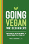 Going Vegan for Beginners (The Essential Nutrition Guide to Transitioning to a Vegan Diet) by Pamela Fergusson RD, PhD, 9781648766602