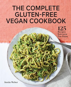The Complete Gluten-Free Vegan Cookbook (125 Recipes Everyone Can Enjoy) by Justin Weber, 9781648766626