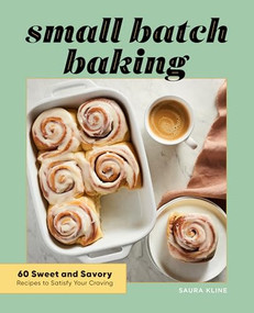 Small Batch Baking (60 Sweet and Savory Recipes to Satisfy Your Craving) by Saura Kline, 9781648766855