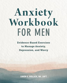 Anxiety Workbook for Men (Evidence-Based Exercises to Manage Anxiety, Depression, and Worry) by Simon G. Niblock MA, LMFT, 9781648766947