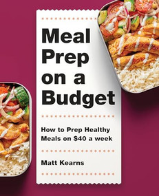 Meal Prep on a Budget (How to Prep Healthy Meals on $40 a Week) by Matt Kearns, 9781648767043