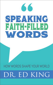 Speaking Faith-Filled Words (How Words Shape Your World) by Ed King, 9781602731486