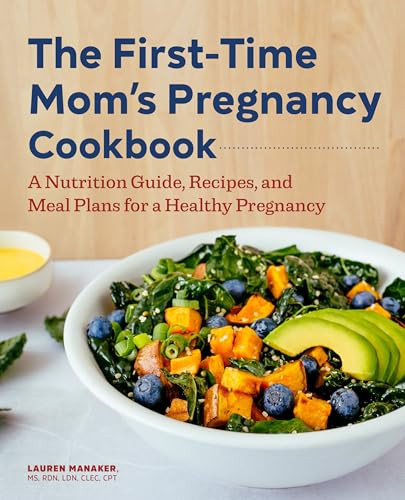 The First-Time Mom's Pregnancy Cookbook (A Nutrition Guide, Recipes, and Meal Plans for a Healthy Pregnancy) by Lauren Manaker MS, RDN, LDN, CLEC, 9781648767098