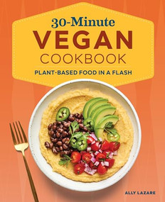 30-Minute Vegan Cookbook (Plant-Based Food in a Flash) by Ally Lazare, 9781648767487