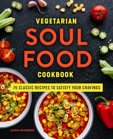 Vegetarian Soul Food Cookbook (75 Classic Recipes to Satisfy Your Cravings) by Alexia Wilkerson, 9781648767500