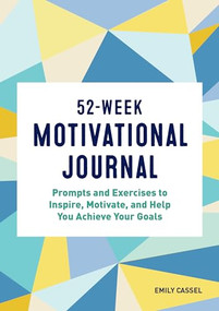 52-Week Motivational Journal (Prompts and Exercises to Inspire, Motivate, and Help You Achieve Your Goals) by Emily Cassel, 9781648767654