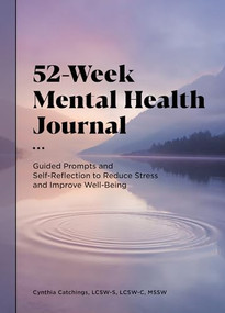 52-Week Mental Health Journal (Guided Prompts and Self-Reflection to Reduce Stress and Improve Well-Being) by Cynthia Catchings LCSW-S, LCSW-C, MSSW, 9781648767692