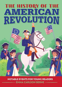 The History of the American Revolution (Notable Events for Young Readers) by Emma Carlson Berne, 9781648767913