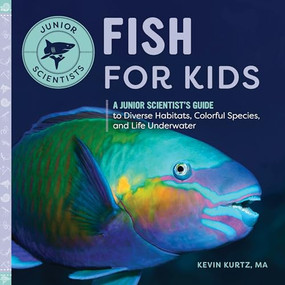 Fish for Kids (A Junior Scientist's Guide to Diverse Habitats, Colorful Species, and Life Underwater) by Kevin Kurtz MA, 9781648768002