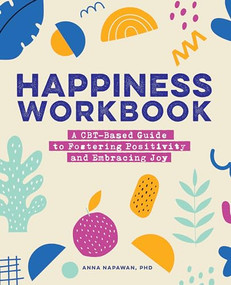 Happiness Workbook (A CBT-Based Guide to Foster Positivity and Embrace Joy) by Anna Napawan PhD, 9781648768064
