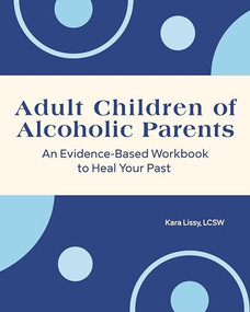 Adult Children of Alcoholic Parents (An Evidence-Based Workbook to Heal Your Past) by Kara Lissy LCSW, 9781648768132