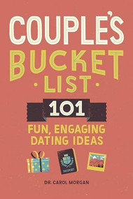 Couple's Bucket List (101 Fun, Engaging Dating Ideas) by Dr. Carol Morgan PhD, 9781648768231