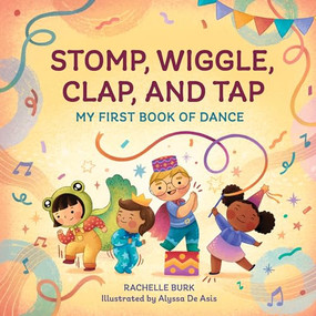 Stomp, Wiggle, Clap, and Tap (My First Book of Dance) by Rachelle Burk, 9781648768385