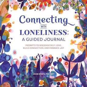 Connecting with Loneliness: A Guided Journal (Prompts to Discover Self-Love, Build Connection, and Embrace Joy) by Dr. Jessie Everts PhD, LMFT, 9781648768675