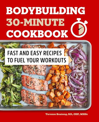 Bodybuilding 30-Minute Cookbook (Fast and Easy Recipes to Fuel Your Workouts) by Terence Boateng RD, 9781648768750