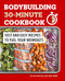 Bodybuilding 30-Minute Cookbook (Fast and Easy Recipes to Fuel Your Workouts) by Terence Boateng RD, 9781648768750
