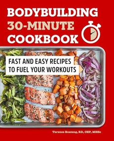 Bodybuilding 30-Minute Cookbook (Fast and Easy Recipes to Fuel Your Workouts) by Terence Boateng RD, 9781648768750