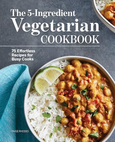 The 5-Ingredient Vegetarian Cookbook (75 Effortless Recipes for Busy Cooks) by Paige Rhodes, 9781648768774