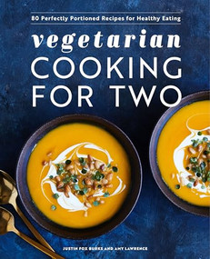 Vegetarian Cooking for Two (80 Perfectly Portioned Recipes for Healthy Eating) by Justin Fox Burks, Amy Lawrence, 9781648769085