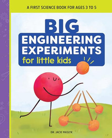 Big Engineering Experiments for Little Kids (A First Science Book for Ages 3 to 5) by Dr. Jacie Maslyk, 9781648769160