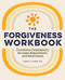 The Forgiveness Workbook (Cultivate Compassion, Release Resentment, and Find Peace) by Ilene S. Cohen PhD, 9781648769245