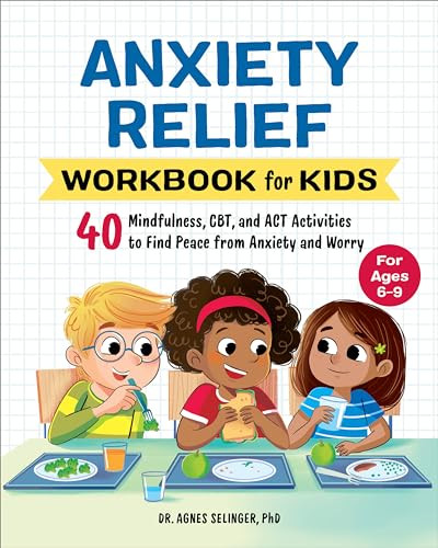 Anxiety Relief Workbook for Kids (40 Mindfulness, CBT, and ACT Activities to Find Peace from Anxiety and Worry) by Dr. Agnes Selinger PhD, 9781648769320