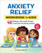 Anxiety Relief Workbook for Kids (40 Mindfulness, CBT, and ACT Activities to Find Peace from Anxiety and Worry) by Dr. Agnes Selinger PhD, 9781648769320
