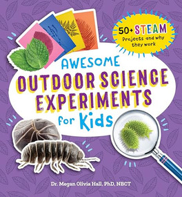 Awesome Outdoor Science Experiments for Kids (50+ STEAM Projects and Why They Work) by Dr. Megan Olivia Hall PhD, MEd, 9781648769368