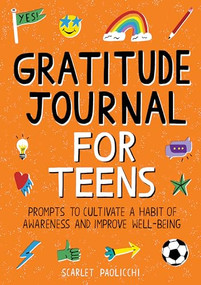Gratitude Journal for Teens (Prompts to Cultivate a Habit of Awareness and Improve Well-being) by Scarlet Paolicchi, 9781648769412