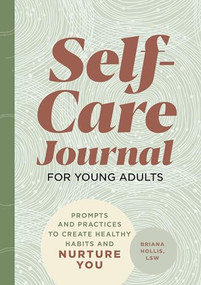 Self-Care Journal for Young Adults (Prompts and Practices to Create Healthy Habits and Nurture You) by Briana Hollis LSW, 9781648769603