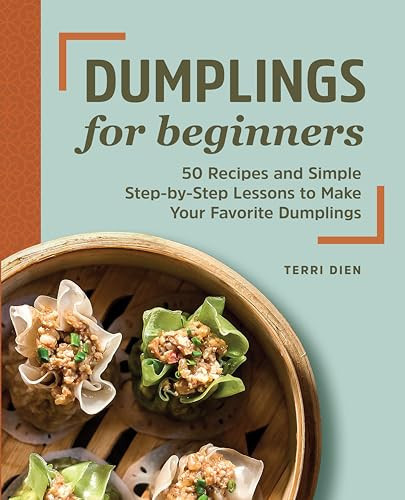 Dumplings for Beginners (50 Recipes and Simple Step-by-Step Lessons to Make Your Favorite Dumplings) by Terri Dien, 9781648769696