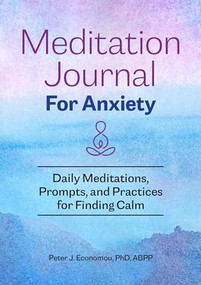 Meditation Journal for Anxiety (Daily Meditations, Prompts, and Practices for Finding Calm) by Peter J. Economou PhD, ABPP, 9781648769757