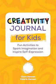 Creativity Journal for Kids (Fun Activities to Spark Imagination and Inspire Self-Expression) by Valerie Deneen, Clara Deneen, 9781648769931