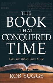 The Book that Conquered Time (How the Bible Came to Be) by Rob Suggs, 9798887690438