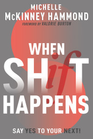 When Shift Happens (Say Yes to Your Next! (Practical Tools for Navigating Change)) by Michelle McKinney Hammond, Valorie Burton, 9798887690551