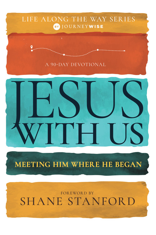 Jesus with Us (Meeting Him Where He Began (A 90-Day Devotional)) by JourneyWise, Shane Stanford, Ronnie Kent, MD, Cummings, Ray, Anthony Thaxton, Keelin MacGregor, 9798887690582