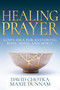 Healing Prayer (God's Idea for Restoring Body, Mind, and Spirit) by David Chotka, Maxie Dunnam, 9798887690629