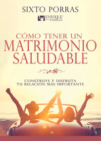 Cómo tener un matrimonio saludable (Construye y disfruta tu relación más importante) (Spanish Edition) by Sixto Porras, 9798887690728