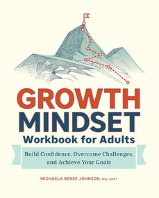 Growth Mindset Workbook for Adults (Build Confidence, Overcome Challenges, and Achieve Your Goals) by Michaela Renee Johnson MA, LMFT, 9781685390105
