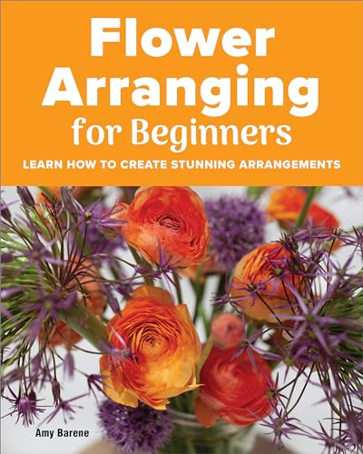 Flower Arranging for Beginners by Amy Barene, 9781685390402