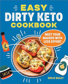 The Easy Dirty Keto Cookbook (Meet Your Macros with Less Effort) by Emilie Bailey, 9781685390495